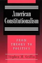 American Constitutionalism: From Theory to Politics