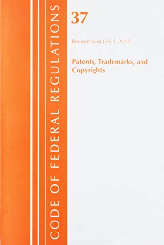!B.e.s.t Code of Federal Regulations, Title 37 Patents, Trademarks and Copyrights, Revised as of July 1, 2017<br />[E.P.U.B]