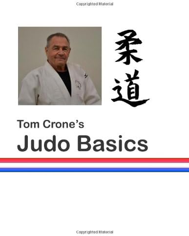 Tom Crone's Judo Basics: A Guide to Learning and Teaching the Fundamentals of Judo