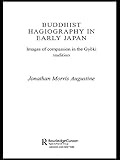 Buddhist Hagiography in Early Japan: Images of Compassion in the Gyoki Tradition (Routledge Studies by Jonathan Morris Augustine