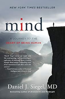 Mind: A Journey to the Heart of Being Human (Norton Series on Interpersonal Neurobiology) by [Siegel, Daniel J.]
