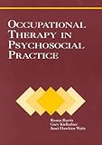 Occupational Therapy in Psychosocial Practice, Barris, Roann and Watts, Janet H., 1556420722