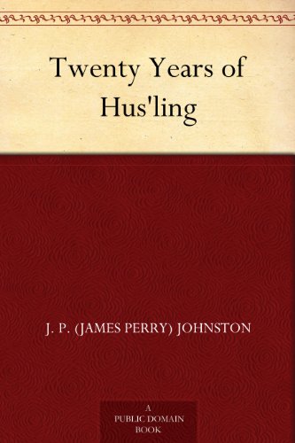 Twenty Years of Hus'ling by J. P. (James Perry) Johnston