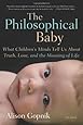 The Philosophical Baby: What Children's Minds Tell Us About Truth, Love, and the Meaning of Life
