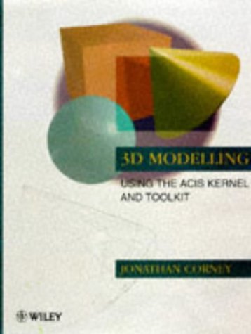3D Modeling with the ACIS Kernel and Toolkit by Jonathan Corney