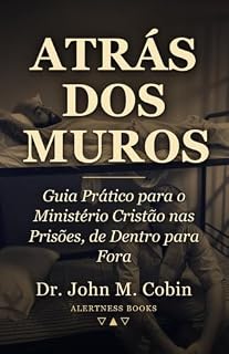 Livro Atrás dos Muros: Guia Prático para o Ministério Cristão nas Prisões, de Dentro para Fora