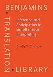 Inference and Anticipation in Simultaneous Interpreting : A Probability-Prediction Model, Chernov, G. V. and Setton, Robin, 9027216630