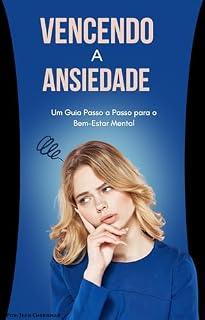 Livro Vencendo a Ansiedade: Um Guia Passo a Passo para o Bem-Estar Mental