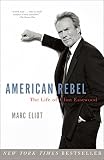 American Rebel: The Life of Clint Eastwood by Marc Eliot