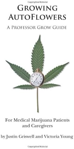 Growing AutoFlowers: For Medical Marijuana Patients and Caregivers