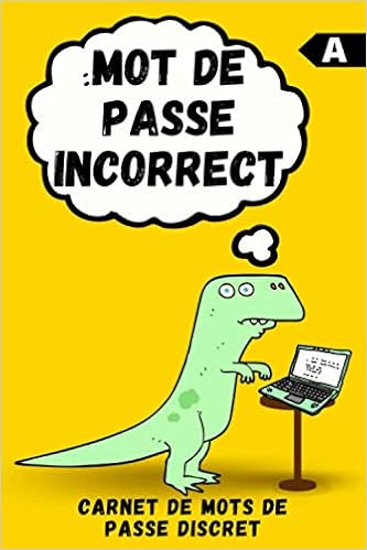 Mot De Passe Incorrect Carnet De Mots De Passe Discret Pour Gerer Votre Nom D Utilisateur Et Vos Mots De Passe Internet En Un Seul Endroit Avec Son Cadeau Drole De Dinosaure