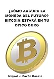 ¿Cómo auguro que será la moneda del futuro?: Bitcoin estará en tu disco duro (Spanish Edition) by Miquel J. Pavón Besalú