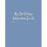 My Birthday Interview Book: Create 18 Years Family Tradition: Annual Memory Journal with Questions, Letters & Photo Pages Perfect Birthday Keepsake Ages 1-18 - Milestone Blue Cover