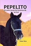 Image de P E P E L I T O: Un potro joven de Caravaca de la Cruz (Spanish Edition)