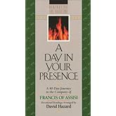 A Day In Your Presence: A 40-Day Journey in the Company of Francis of Assisi (Rekindling Inner Fire)