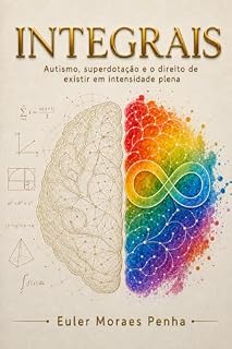 Livro INTEGRAIS: Autismo, superdotação e o direito de existir em intensidade plena