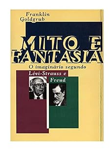 Livro Mito E Fantasia: O imaginário segundo Lévi-Strauss e Freud