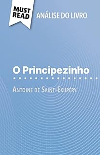 Livro O Principezinho de Antoine de Saint-Exupéry (Análise do livro): Análise completa e resumo pormenorizado do trabalho