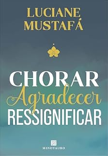 Livro Chorar, agradecer, ressignificar