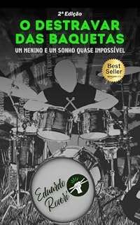 Livro O DESTRAVAR DAS BAQUETAS: Um Menino e um Sonho Quase Impossível