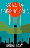 Skies of Dripping Gold by Hannah Heath