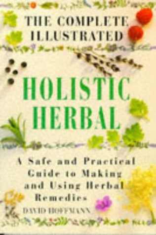 The Complete Illustrated Holistic Herbal: A Saf... 0760701555 Book Cover