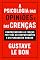 Livro A Psicologia das Opiniões e das Crenças: Compreendendo as forças por trás do comportamento e do pensamento humano (Mídia, Política e Manipulação)