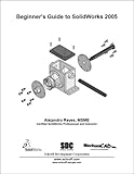 Beginner's Guide to SolidWorks 2005, Reyes, Alejandro, 1585032514