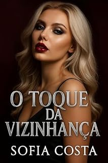 Livro O Toque da Vizinhança: Um Romance Apimentado de Tentação e Segredos Compartilhados (Mulheres Dominantes, Desejos Ocultos)