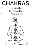 Image de CHAKRAS: Comment ÉVEILLER et RÉÉQUILIBRER vos chakras, créer de l’énergie POSITIVE et comment vous GUÉRIR grâce à la PUISSANCE des CHAKRAS,