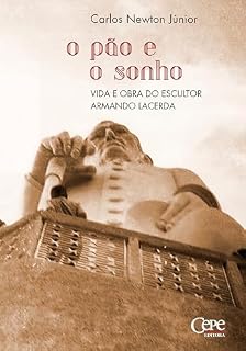 Livro O pão e o sonho: vida e obra do escultor Armando Lacerda