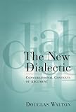 The New Dialectic : Conversational Contexts of Argument, Walton, Douglas, 0802079873
