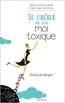 Se libérer de son moi toxique, by Marie-Estelle Dupont Se libérer de son moi toxique, by Marie-Estelle Dupont