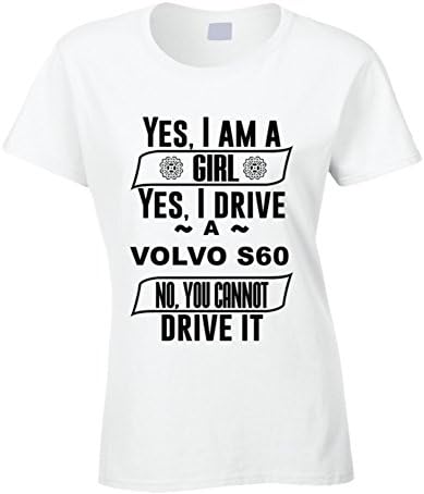 Volvo S60 Yes Im a Girl No You Cant Drive My Car Funny Car Lovers T Shirt