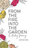 From the Fire Into the Garden: A Healing Journey by Deborah Marqui, Kathy McPartland