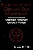 Secrets of the German Sex Magicians: A Practical Handbook for Men and Women (Llewellyn's Tantra & Se by