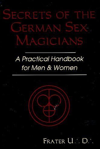 Secrets of the German Sex Magicians: A Practical Handbook for Men and Women (Llewellyn's Tantra & Se by Frater U.D.