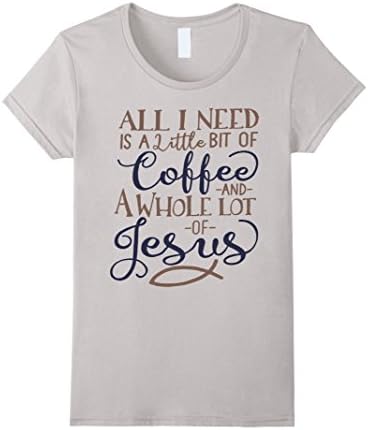 Women's All I Need Is A Little Bit Of Coffee And A Whole Lot Of Jesu Large Silver