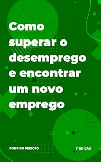 Livro Como superar o desemprego e encontrar um novo emprego: O caminho para o recomeço profissional e pessoal