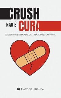 Livro CRUSH NÃO É CURA: Como superar a dependência emocional e reencontrar seu amor-próprio.