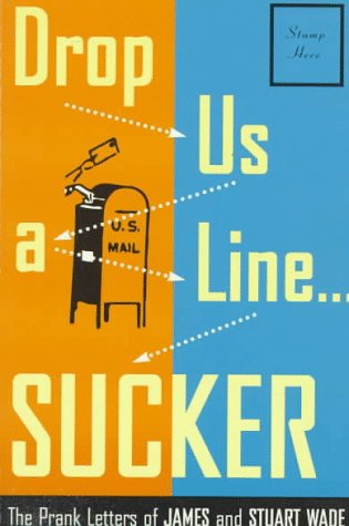 Drop Us A Line Sucker The Prank Letters Of James And Stuart Wade Wade James C Wade Stuart Amazon Com Books