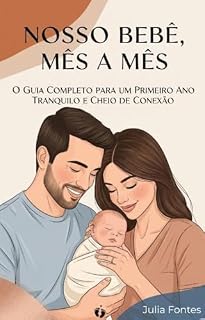 Livro Nosso Bebê, Mês a Mês + Bônus: O Guia Completo para um Primeiro Ano Tranquilo e Cheio de Conexão
