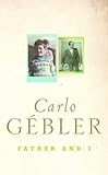 FATHER & I: A Memoir by Carlo Gebler