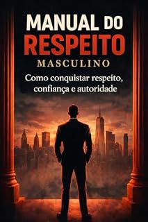Livro Manual do Respeito: Como conquistar confiança, impor presença e ser levado a sério em qualquer ambiente.