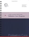 A Guide to Building a Hospital-Based Palliative Care Program, Meier, Diane E. and Spragens, Lynn Hill, 0976788101