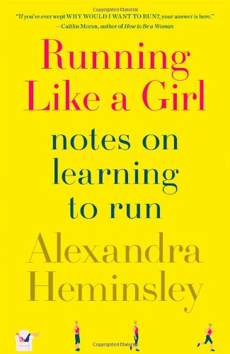 Download Running Like a Girl: Notes on Learning to Run Download Running Like a Girl: Notes on Learning to Run