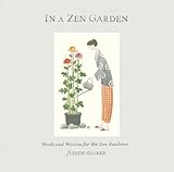 In a Zen Garden: Words of Wisdom for the Zen Gardener by Judith Glover