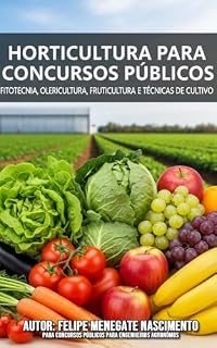 Horticultura para Concursos Públicos: Fitotecnia, Olericultura, Fruticultura e Técnicas de Cultivo (Apostilas completas para concursos publicos de engenharia agronômica)