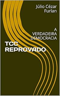 Livro TCC REPROVADO: A VERDADEIRA DEMOCRACIA