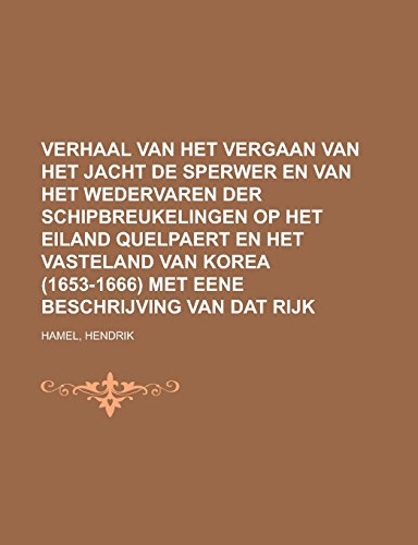 Verhaal van het vergaan van het jacht de Sperwer En van het wedervaren der schipbreukelingen op het eiland Quelpaert en het vasteland van Korea ... beschrijving van dat rijk (Dutch Edition)